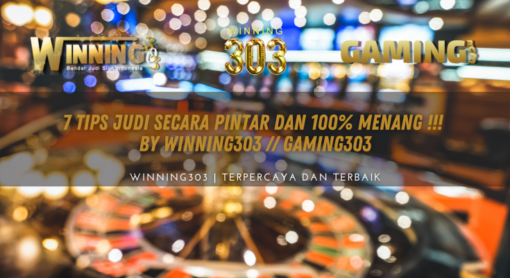 7 Tips Judi Secara Pintar Dan 100% Menang !!! - By WINNING303 // GAMING303