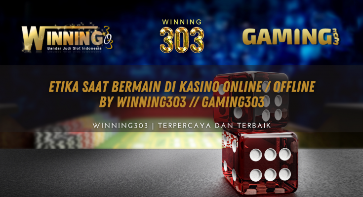 Etika Saat Bermain di Kasino Online / Offline By WINNING303 // GAMING303