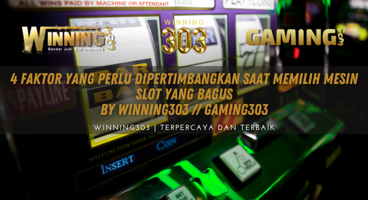 4 Faktor yang Perlu Dipertimbangkan Saat Memilih Mesin Slot yang Bagus By WINNING303 // GAMING303