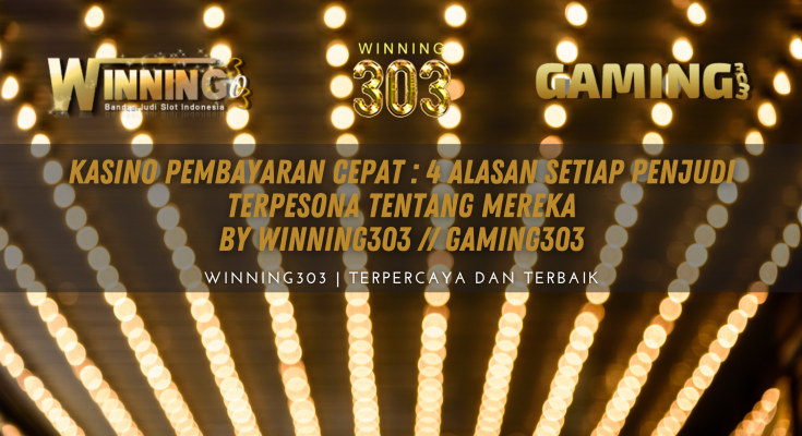 Kasino Pembayaran Cepat: 4 Alasan Setiap Penjudi Terpesona Tentang Mereka By WINNING303 // GAMING303