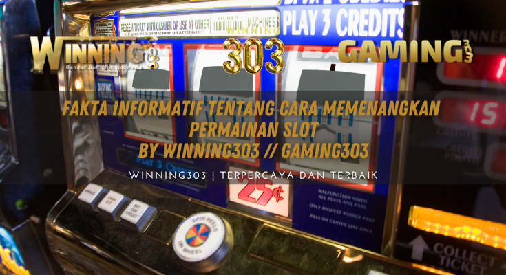 Fakta Informatif tentang Cara Memenangkan Permainan Slot By WINNING303 // GAMING303