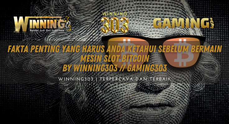 Fakta Penting Yang Harus Anda Ketahui Sebelum Bermain Mesin Slot Bitcoin By WINNING303 // GAMING303