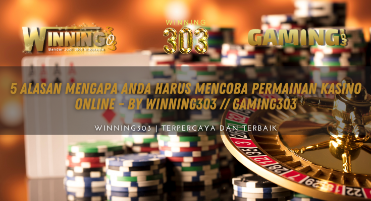 5 Alasan Mengapa Anda Harus Mencoba Permainan Kasino Online