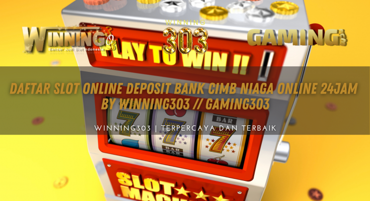 DAFTAR SLOT ONLINE DEPOSIT BANK CIMB NIAGA ONLINE 24JAM