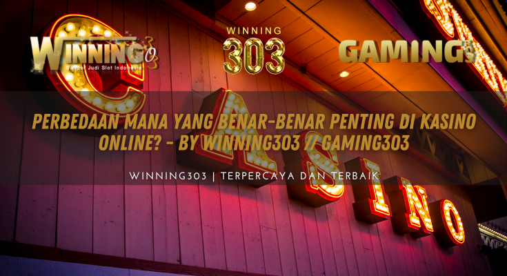 Perbedaan Mana yang Benar-Benar Penting di Kasino Online?