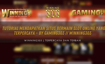 Tutorial Mendapatkan Situs Bermain Slot Online yang Terpercaya - WINNING303