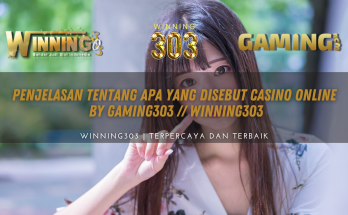 Penjelasan Tentang Apa yang disebut Casino Online - WINNING303