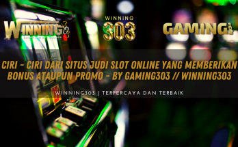 Ciri - Ciri Dari Situs Judi Slot Online Yang Memberikan Bonus Ataupun Promo