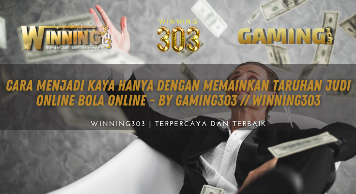 Cara Menjadi Kaya Hanya Dengan Memainkan Taruhan Judi Online Bola Online