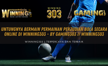 Untungnya Bermain Permainan Perjudian Bola Secara Online di WINNING303