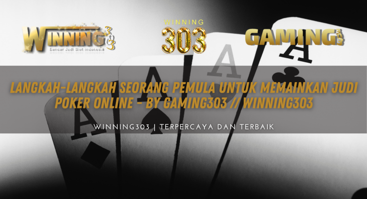 Langkah-langkah Seorang Pemula Untuk Memainkan Judi Poker Online