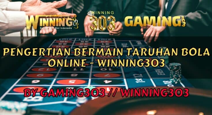 Pengertian Bermain Taruhan Bola Online - WINNING303