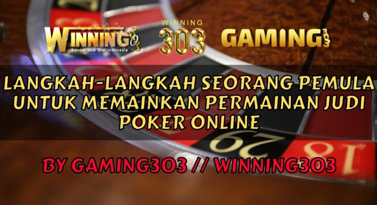 Langkah-langkah Seorang Pemula Untuk Memainkan Permainan Judi Poker Online