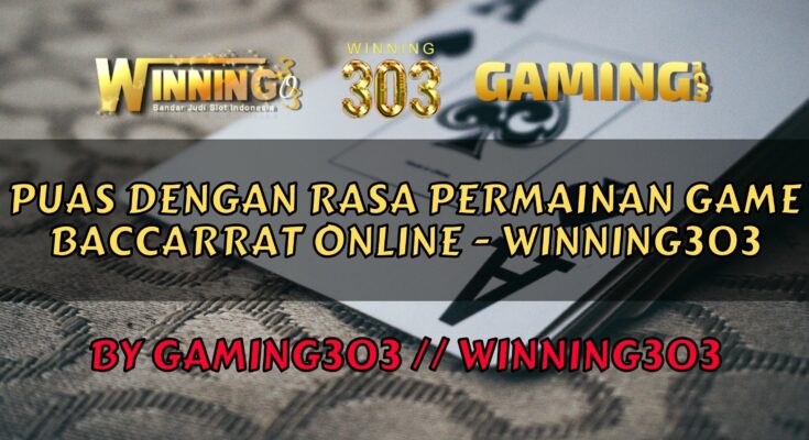 Puas dengan rasa permainan game baccarrat online - WINNING303