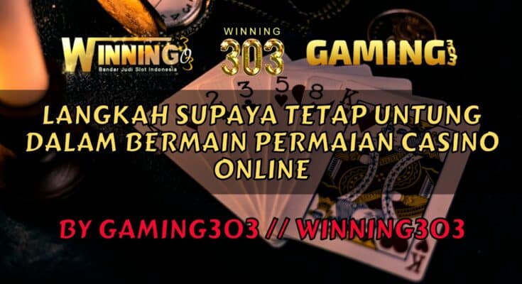 Langkah Supaya Tetap Untung Dalam Bermain Permaian Casino Online