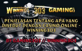 Penjelasan Tentang Apa Yang Disebut Dengan Casino Online - WINNING303