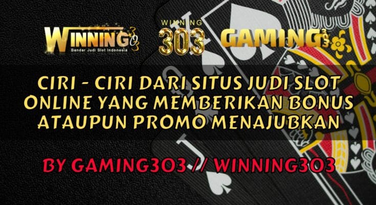 Ciri - Ciri Dari Situs Judi Slot Online Yang Memberikan Bonus Ataupun Promo Menajubkan