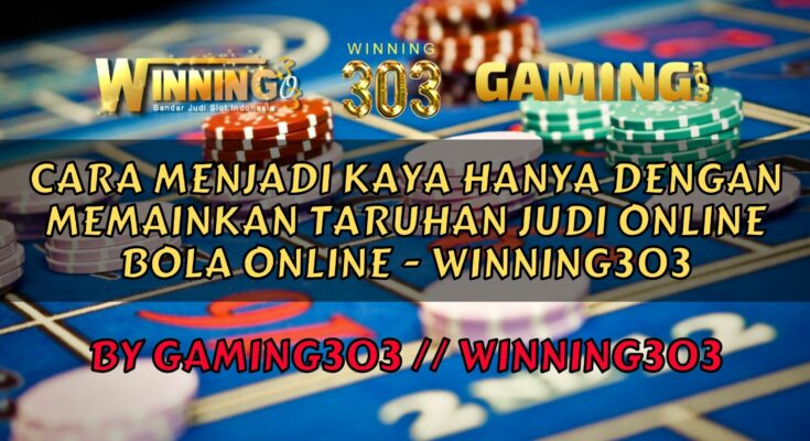 Cara Menjadi Kaya Hanya Dengan Memainkan Taruhan Judi Online Bola Online - WINNING303