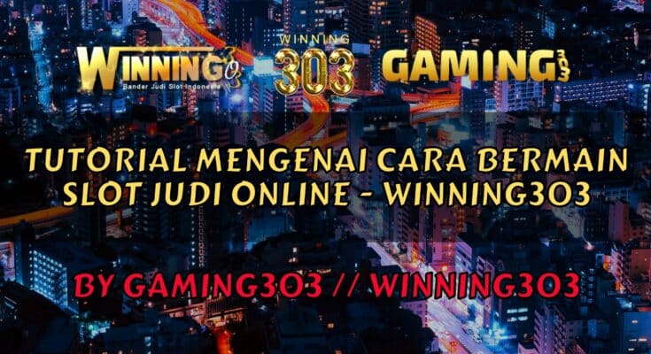 Tutorial Mengenai Cara Bermain Slot Judi Online - Winning303