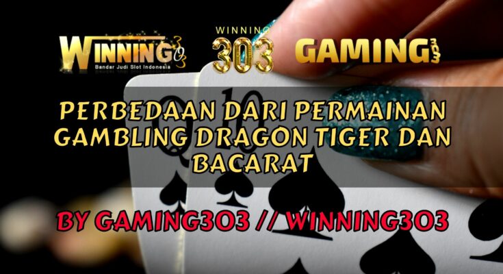 Perbedaan Dari Permainan Gambling Dragon Tiger dan Bacarat