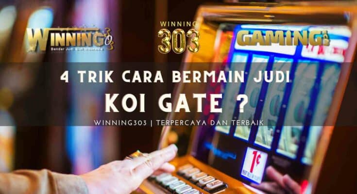 4 Trik Cara Bermain Judi Koi Gate