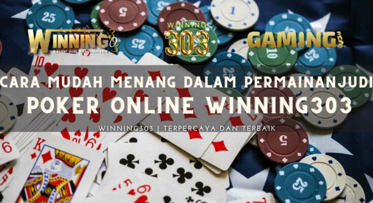 Cara Mudah Menang dalam Permainan Judi Poker Online Winning303