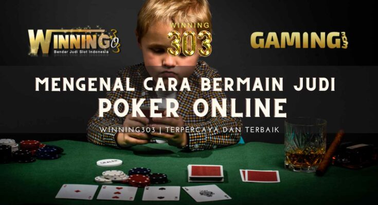 Mengenal Cara Bermain Judi Poker Online