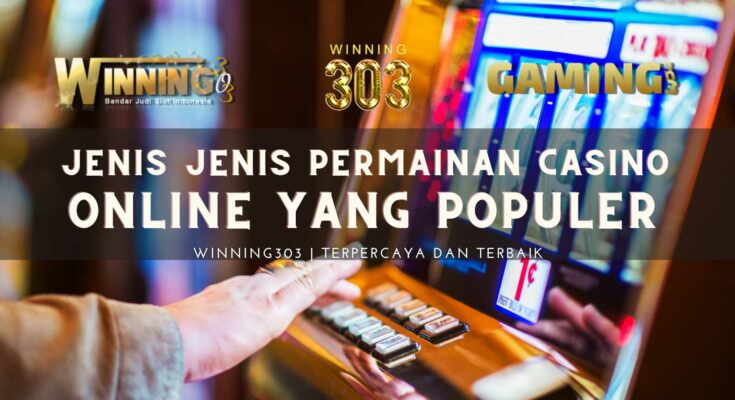 Jenis Jenis Permainan Casino Online yang Populer