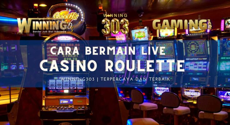 Cara Bermain Live Casino Roulette - Winning303