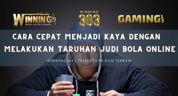 Cara Cepat Menjadi Kaya Dengan Melakukan Taruhan Judi Bola Online