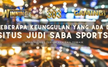 Beberapa Keunggulan Yang Ada di Situs Judi SABA SPORTS