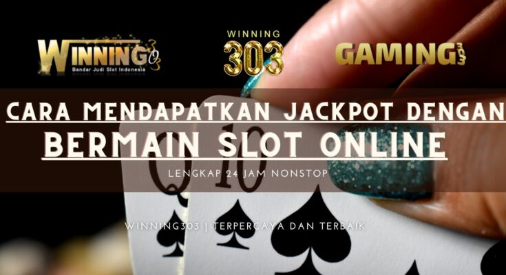 CARA MENDAPATKAN JACKPOT DENGAN BERMAIN SLOT ONLINE