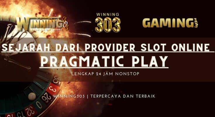 Sejarah Dari Provider Online Slot Terkenal Pragmatic Play