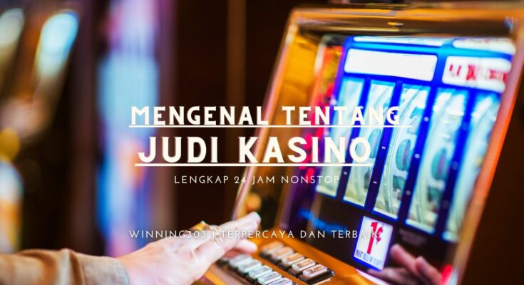 Mengenal Tentang Judi Kasino