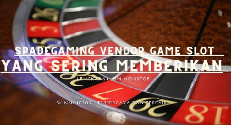 Spadegaming Vendor Game Slot Yang Sering Memberikan Keuntungan Besar