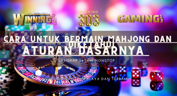 Cara untuk Bermain Mahjong dan Aturan Dasarnya yang Perlu Diketahui