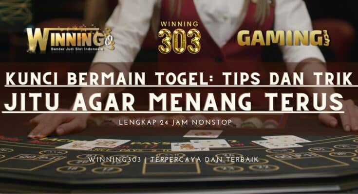 Kunci Bermain Togel: Tips dan Trik Jitu Agar Menang Terus