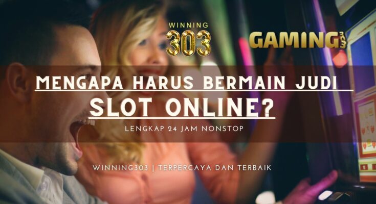 Mengapa Harus Bermain Judi Slot Online? Ini Alasan yang Perlu Pemula Ketahui