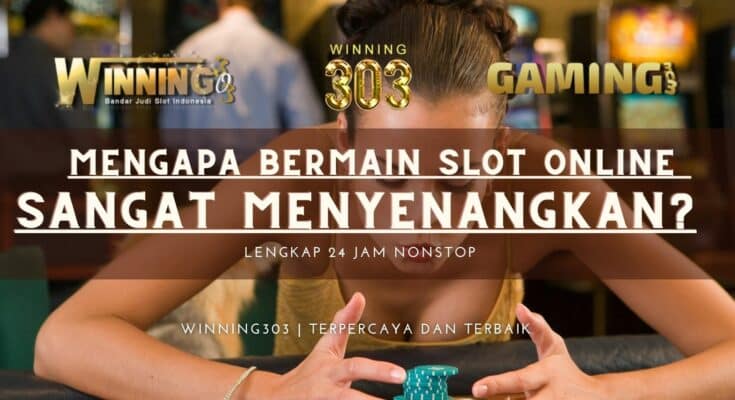 Mengapa Bermain Slot Online Sangat Menyenangkan?