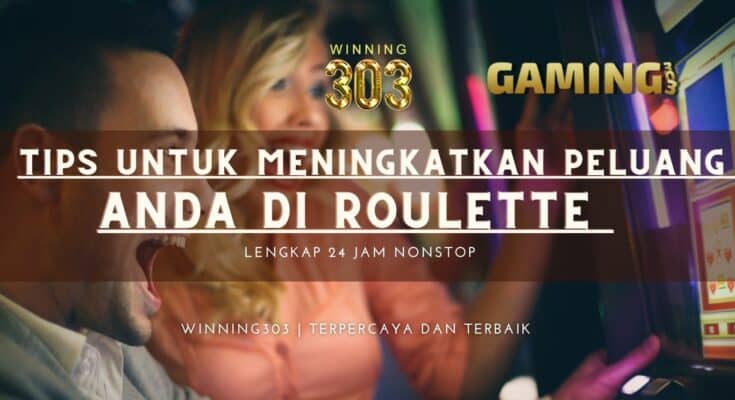 Tips Untuk Meningkatkan Peluang Anda di Roulette Terbaru 2023