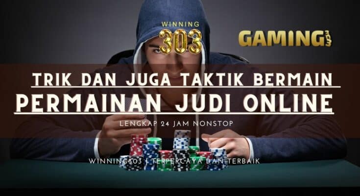 Trik dan Juga Taktik Bermain Permainan Judi Online