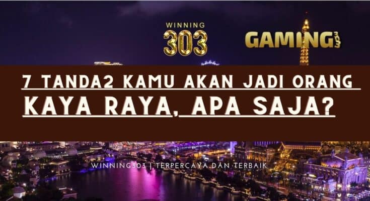 7 Tanda2 Kamu akan Jadi Orang Kaya Raya, Apa Saja?