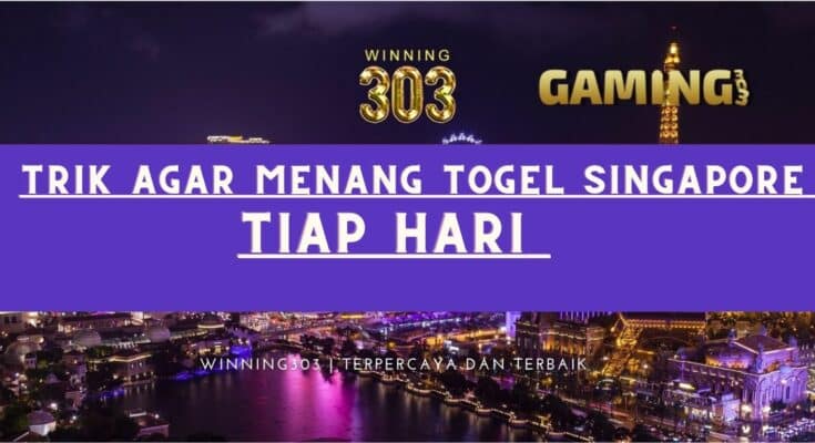 Trik Agar Menang Togel Singapore Tiap Hari Dengan Cara Perhitungan