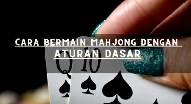 Cara Bermain Mahjong Dengan Aturan Dasar