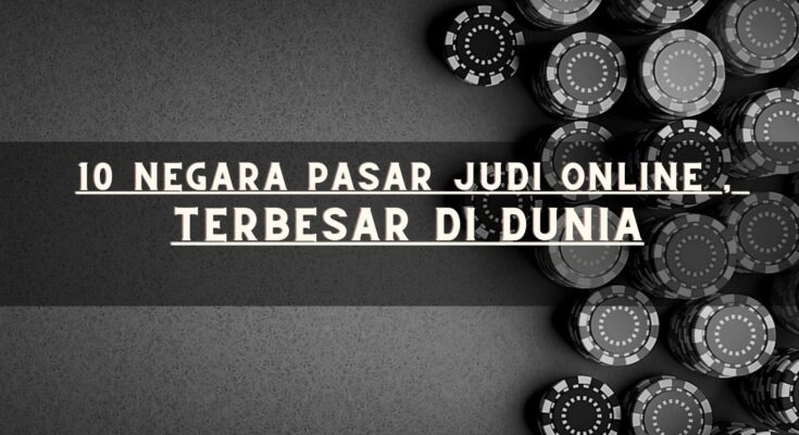 10 Negara Pasar Judi Online ,