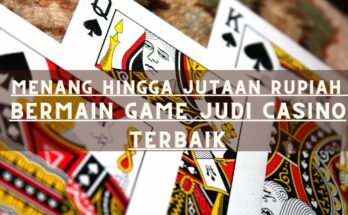 Menang Hingga Jutaan Rupiah Bermain Game Judi Casino Terbaik