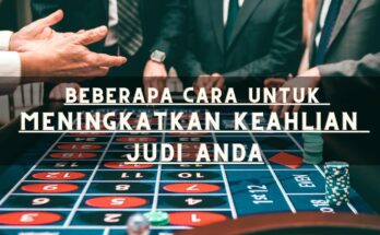 Beberapa Cara Untuk Meningkatkan Keahlian Judi Anda