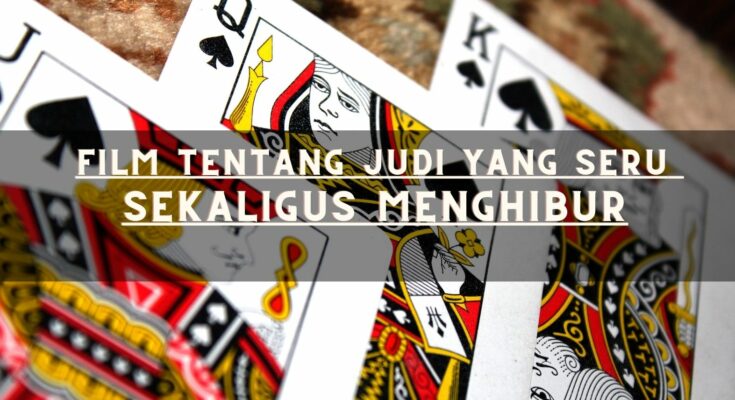 Film Tentang Judi yang Seru Sekaligus Menghibur