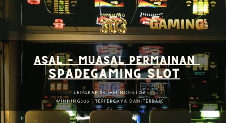 Asal - Muasal Permainan SpadeGaming Slot