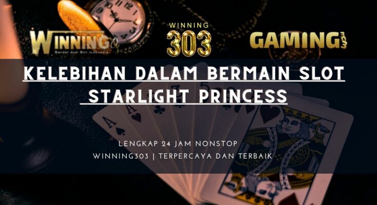 Kelebihan dalam Bermain Slot Starlight Princess